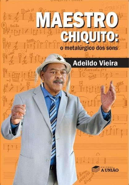 MUSEU CASA DE CULTURA HERMANO JOSÉ, DA UFPB, PROMOVE LANÇAMENTO DO LIVRO: MAESTRO CHIQUITO - O METALÚRGICO DOS SONS, NA CAPITAL